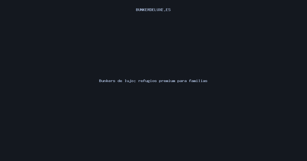 Bunkers de lujo: refugios premium para familias