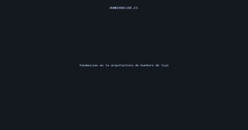 Tendencias en la arquitectura de bunkers de lujo