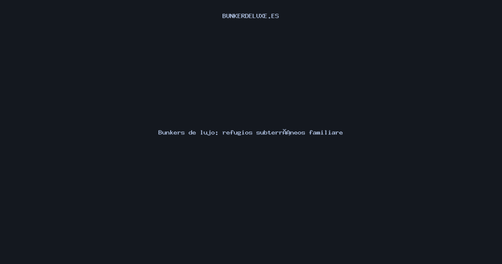 Bunkers de lujo: refugios subterráneos familiares