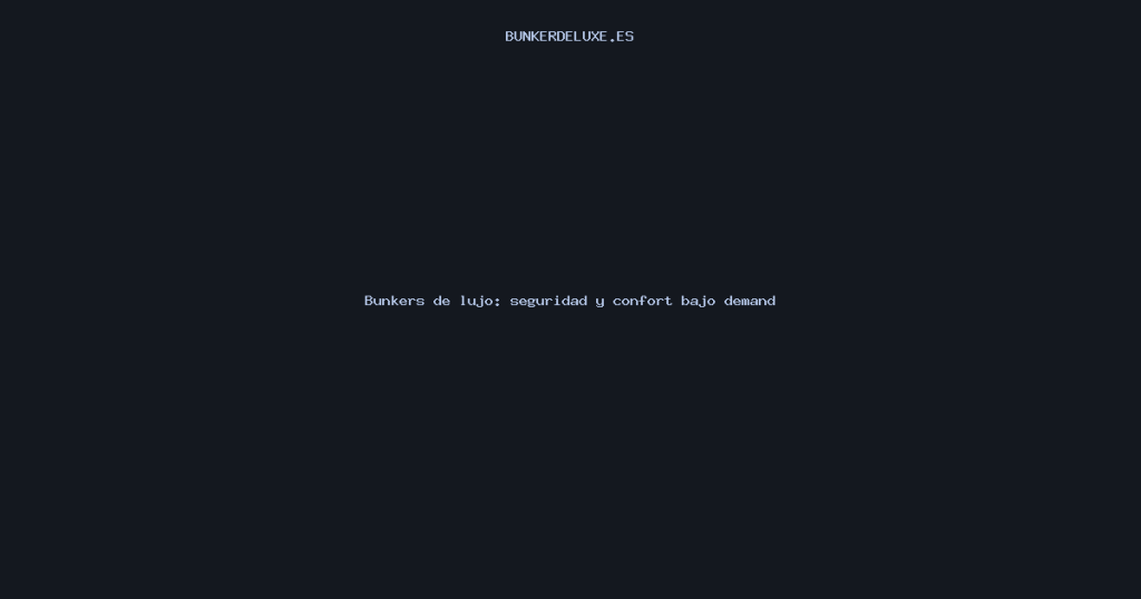Bunkers de lujo: seguridad y confort bajo demanda